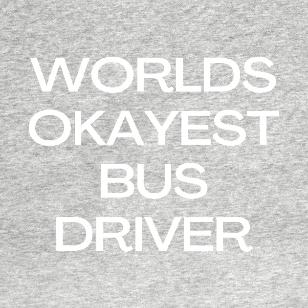 World okayest bus driver by Word and Saying